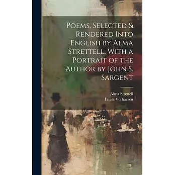 Poems, Selected & Rendered Into English by Alma Strettell. With a Portrait of the Author by John S. Sargent