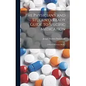 The Physician’s and Student’s Ready Guide to Specific Medication; a Handy Reference Book ..