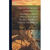Greek Exercises, Adapted To Adams’s Greek Delectus, and Wordsworth’s Greek Grammar