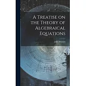 A Treatise on the Theory of Algebraical Equations