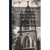 A Class-book of the Catechism of the Church of England