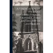 A Vindication of the Most Reverend Thomas Cranmer, Lord Archbishop of Canterbury