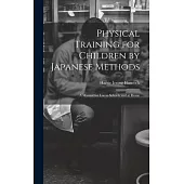 Physical Training for Children by Japanese Methods; A Manual for Use in Schools and at Home