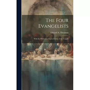 The Four Evangelists: With the Distinctive Characteristics of the Gospels