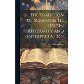 The Tradition of Scripture its Origin Authority and Interpretation