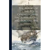 The Report of the Royal Commissioners on Lights, Buoys, and Beacons, 1861