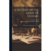 A Lecture on the Study of History: Delivered at Cambridge, June 11, 1895