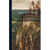 Master Virgil: The Author of the Æneid as He Seemed in the Middle Ages