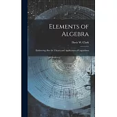 Elements of Algebra: Embracing Also the Theory and Application of Logarithms