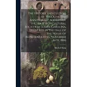 The History and Culture of the Olive. The Anniversary Address of the State Agricultural Society of South Carolina, Delivered in the Hall of the House