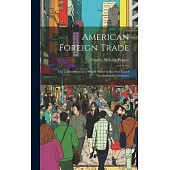 American Foreign Trade; the United States as a World Power in the new era of International Commerce