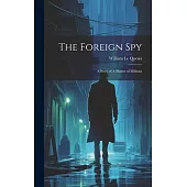 The Foreign Spy: A Story of A Matter of Millions