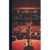 Say it Right: A Handbook Designed to Help Preachers and all who Speak in Public