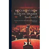 McGuffey’s new Eclectic Speaker: Containing About Three Hundred Exercises for Reading and Declamation