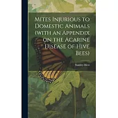 Mites Injurious to Domestic Animals (with an Appendix on the Acarine Disease of Hive Bees)