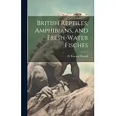 British Reptiles, Amphibians, and Fresh-water Fisches