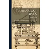 Textile Colour Mixing; a Manual Intended for the use of Dyers, Calico Printers, and Colour Chemists