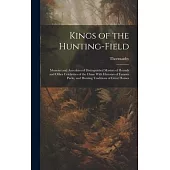 Kings of the Hunting-field: Memoirs and Anecdotes of Distinguished Masters of Hounds and Other Celebrities of the Chase With Histories of Famous P