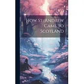 How St. Andrew Came to Scotland