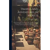 Travels and Adventures in Mexico: In the Course of Journeys of Upward of 2500 Miles, Performed on Foot; Giving an Account of the Manners and Customs o
