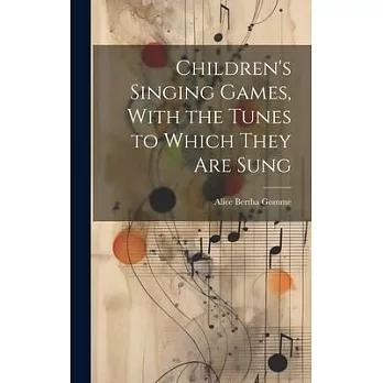 Children’s Singing Games, With the Tunes to Which They are Sung