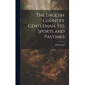 The English Country Gentleman, His Sports and Pastimes