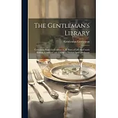 The Gentleman’s Library: Containing Rules for Conduct in All Parts of Life. the Fourth Edition. Corrected and Enlarged. Written by a Gentleman
