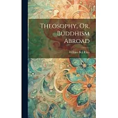 Theosophy, Or, Buddhism Abroad