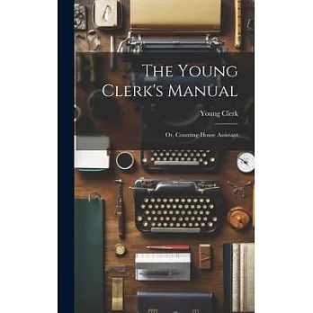The Young Clerk’s Manual; Or, Counting-House Assistant