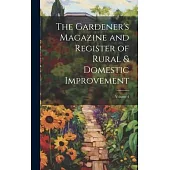 The Gardener’s Magazine and Register of Rural & Domestic Improvement; Volume 4