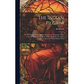 The Indian Pilgrim; Or, the Progress of the Pilgrim Nazareenee, (Formerly Called Goonah Purist, Or the Slave of Sin), From the City of the Wrath of Go