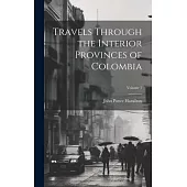 Travels Through the Interior Provinces of Colombia; Volume 1