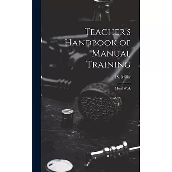 Teacher’s Handbook of Manual Training: Metal Work