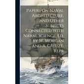 Papers On Naval Architecture, and Other Subjects Connected With Naval Science, Ed. by W. Morgan and A. Creuze. Repr