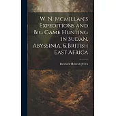 W. N. Mcmillan’s Expeditions and Big Game Hunting in Sudan, Abyssinia, & British East Africa