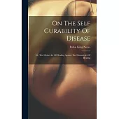 On The Self Curability Of Disease: Or, The Divine Art Of Healing Against The Human Art Of Healing