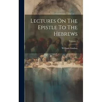 Lectures On The Epistle To The Hebrews; Volume 2