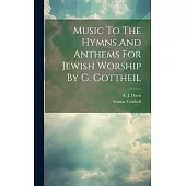 Music To The Hymns And Anthems For Jewish Worship By G. Gottheil