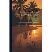 The Cruise Of The ’ceylon, ’ 1885: A Voyage To The West Indies And The Spanish Main