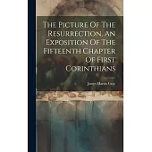 The Picture Of The Resurrection, An Exposition Of The Fifteenth Chapter Of First Corinthians