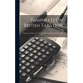 Pamphlets On British Taxation: Property And Income Tax, Schedule A And Schedule D, 1852