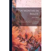 Ten Months in Brazil: With Incidents of Voyages and Travels, Descriptions of Scenery and Character, Notices of Commerce and Productions, Etc