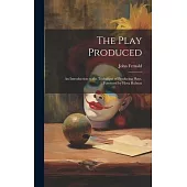 The Play Produced; an Introduction to the Technique of Producing Plays. Foreword by Flora Robson