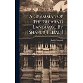 A Grammar Of The Gujarátí Language By Shápurjí Edaljí