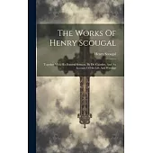 The Works Of Henry Scougal: Together With His Funeral Sermon, By Dr. Gairden, And An Account Of His Life And Writings