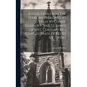 A Selection From The Sermons Preached At High Wycombe, Glasbury, And St. James’ Chapel, Clapham By ... Charles Bradley, Ed. By G.j. Davies