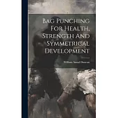 Bag Punching For Health, Strength And Symmetrical Development