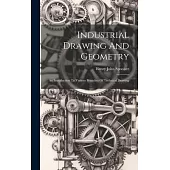 Industrial Drawing And Geometry; An Introduction To Various Branches Of Technical Drawing