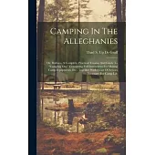 Camping In The Alleghanies: Or, Bodines. A Complete, Practical Treatise And Guide To 