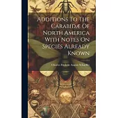 Additions To The Carabidæ Of North America With Notes On Species Already Known